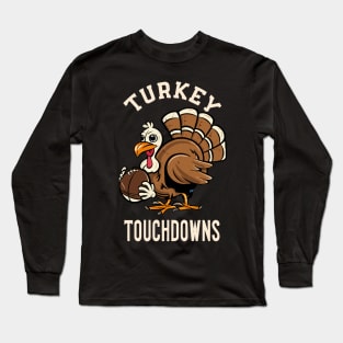 Turkey and Touchdowns Football Thanksgiving Long Sleeve T-Shirt